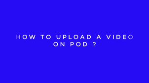 How to upload a video on POD ?
